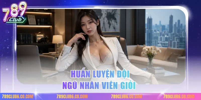 Huấn luyện đội ngũ nhân viên giỏi