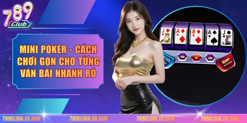 Mini Poker - Cách Chơi Gọn Cho Từng Ván Bài Nhanh Rõ